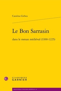 Catalina Gîrbea - Le Bon Sarrasin dans le roman médiéval (1100-1225).