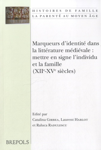 Catalina Gîrbea - Marqueurs d'identité dans la littérature médiévale - Mettre en signe l'individu et la famille  (XIIe-XVe siècles).