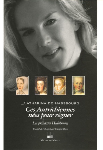 Catarina de Habsbourg - Ces Autrichiennes, nées pour régner.