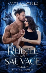 Rejetée par le sauvage, Les Cinq Meutes T5