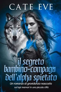 Il segreto bambino-compagna dell'alpha spietato : Un romanzo di gravidanza nascosta sui lupi mannari in una piccola città
