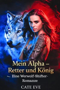Mein Alpha – Retter und König: Eine Werwolf-Shifter-Romanze