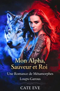 Mon Alpha, Sauveur et Roi : Une Romance de Métamorphes Loups-Garous