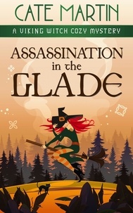  Cate Martin - Assassination in the Glade - The Viking Witch Cozy Mysteries, #11.