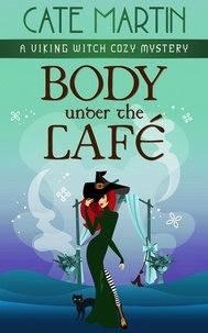  Cate Martin - Body Under the Cafe - The Viking Witch Cozy Mysteries, #10.