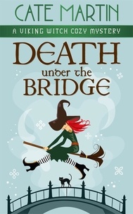  Cate Martin - Death Under the Bridge - The Viking Witch Cozy Mysteries, #2.