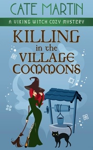  Cate Martin - Killing in the Village Commons - The Viking Witch Cozy Mysteries, #4.