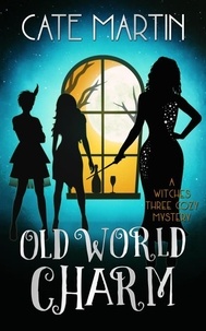  Cate Martin - Old World Charm - The Witches Three Cozy Mystery Series, #4.
