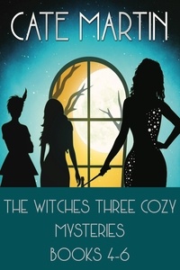  Cate Martin - The Witches Three Cozy Mysteries Books 4-6 - The Witches Three Cozy Mystery Series.