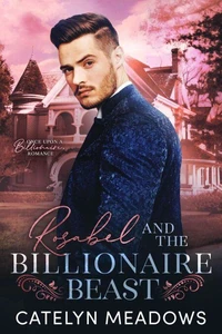Rosabel and the Billionaire Beast: Romancing the Beast