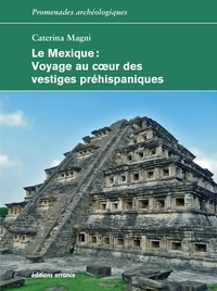 Caterina Magni - Le Mexique - Voyage au coeur des vestiges préhispaniques.