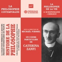 Caterina Zanfi - Histoire de la Philosophie. La philosophie contemporaine : De Schopenhauer à Bergson, la philosophie de la vie.