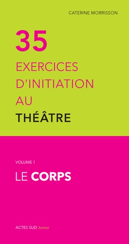 35 exercices d'initiation au théâtre. Volume 1, Le corps