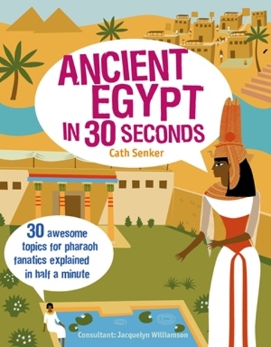 Cath Senker - Ancient egypt in 30 seconds.