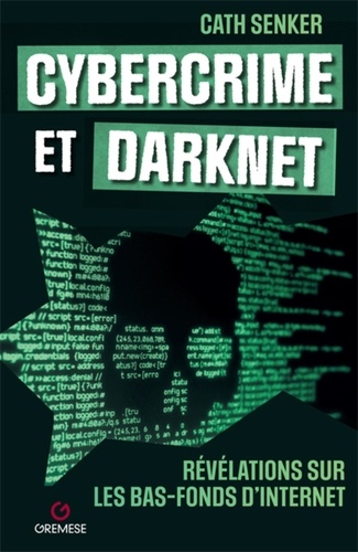 Cybercrime et Darknet. Révélations sur les bas-fonds d'internet