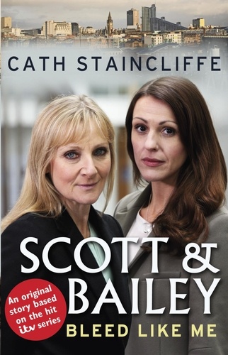 Cath Staincliffe - Bleed Like Me - Scott &amp; Bailey series 2.