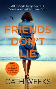 Cath Weeks - Friends Don't Lie - the emotionally gripping page turner about secrets between friends.
