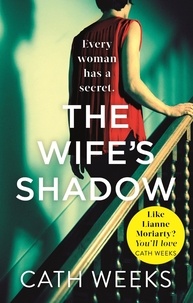 Cath Weeks - The Wife's Shadow - The most gripping and heartbreaking page turner you'll read this year.