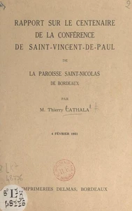 Rapport sur le Centenaire de la Conférence de Saint-Vincent-de-Paul de la paroisse Saint-Nicolas de Bordeaux, 4 février 1951