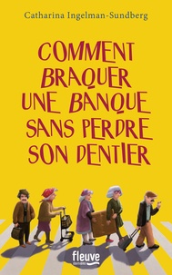Téléchargez des livres en ligne gratuitement Comment braquer une banque sans perdre son dentier iBook in French par Catharina Ingelman-Sundberg 9782265097636