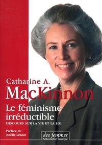 Catharine-A MacKinnon - Le féminisme irréductible - Conférences sur la vie et le droit.