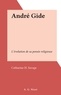 Catharine H. Savage - André Gide - L'évolution de sa pensée religieuse.