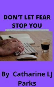  Catharine LJ Parks - Don't let Fear Stop You.