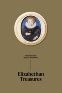 Catharine Macleod - Elizabethan treasures - Miniatures by Hilliard and Oliver.