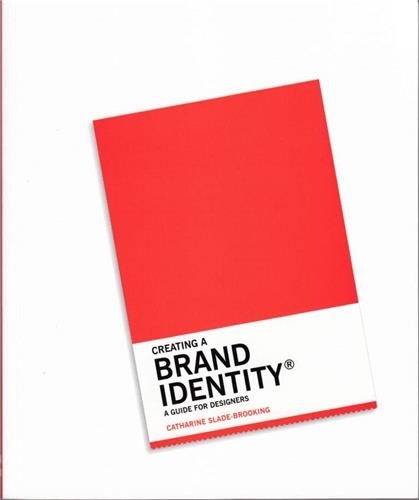 Catharine Slade-Brooking - Creating a Brand Identity - A Guide for Designers.