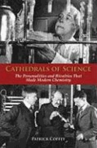 Cathedrals of Science: The Personalities and Rivalries That Made Modern Chemistry.