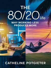 The 80/20 Life: Why Working Less Produces More