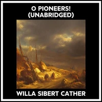 O Pioneers! (Unabridged)