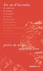 Catherin Voyer-leger - En cas d'incendie, priere de ne pas sauver ce livre.