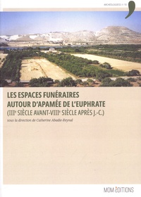 Catherine Abadie-Reynal - Les espaces funéraires autour d'Apamée de l'Euphrate (IIIe siècle avant - VIIIe après J.-C.).