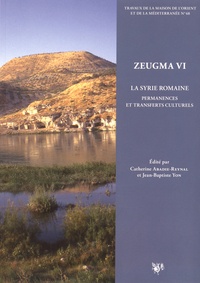 Catherine Abadie-Reynal et Jean-Baptiste Yon - Zeugma - Volume 6, La Syrie romaine : permanences et transferts culturels.