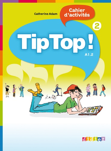 Catherine Adam - Tip Top ! 2 A1.2 - Cahier d'activités.