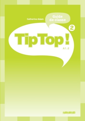 Tip Top ! 2 A1.2. Guide de classe