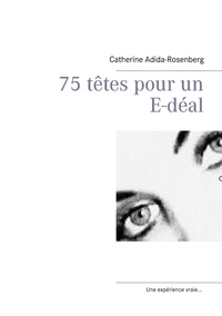 Catherine Adida-Rosenberg - 75 têtes pour un e-déal... - Les savoirs numeriques pour l'enfant de 6 ans à 10 ans....
