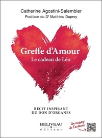 Catherine Agostini-Salembier - Greffe d'amour - Le cadeau de Léo. Récit inspirant du don d'organes.
