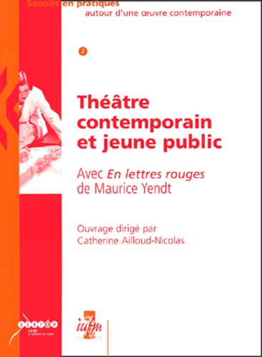 Catherine Ailloud-Nicolas et  Collectif - Théâtre contemporain et jeune public - Avec En lettres rouges de Maurice Yendt.