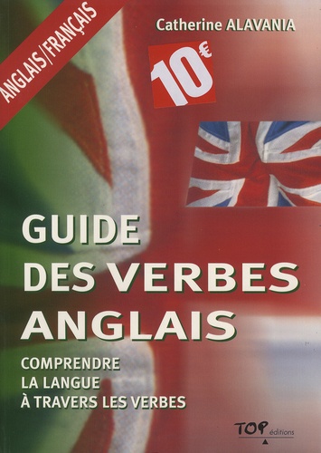 Catherine Alavania - Guide des verbes anglais - Comprendre la langue à travers les verbes.