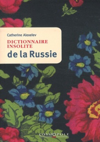Catherine Alexeiev - Dictionnaire insolite de la Russie.