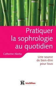 Catherine Aliotta - Pratiquer la sophrologie au quotidien - Une source de bien-être pour tous.
