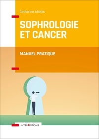 Catherine Aliotta - Sophrologie et Cancer - Manuel pratique.