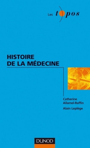 Catherine Allamel-Raffin et Alain Leplège - Histoire de la médecine.
