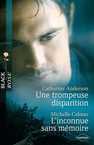 Catherine Anderson et Michelle Celmer - Une trompeuse disparition ; L'inconnue sans mémoire.