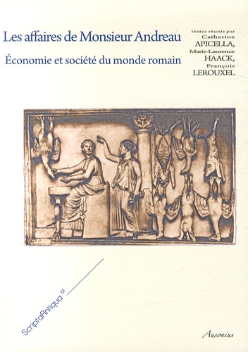 Catherine Apicella et Marie-Laurence Haack - Les affaires de Monsieur Andreau - Economie et société du monde romain.