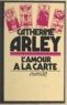 Catherine Arley - L'amour à la carte.