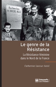 Catherine Astol-Lacour - Le genre de la Résistance - La Résistance féminine dans le Nord de la France.