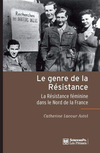 Le genre de la Résistance. La Résistance féminine dans le Nord de la France